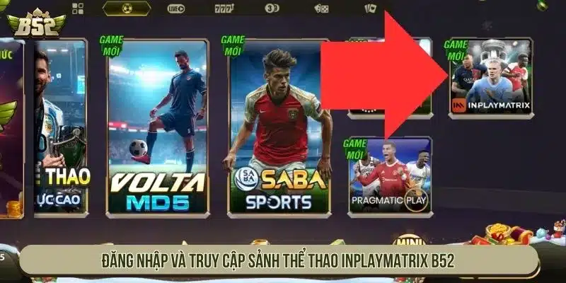 Đăng nhập và truy cập sảnh thể thao Inplaymatrix B52