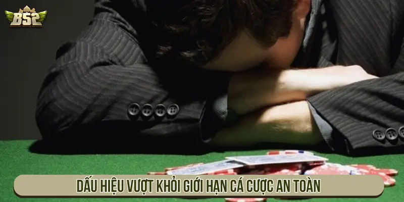 Dấu hiệu vượt khỏi giới hạn cá cược an toàn