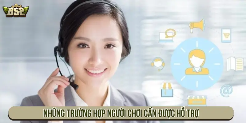 Những trường hợp người chơi cần được hỗ trợ
