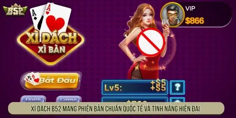 Xì dách B52 mang phiên bản chuẩn quốc tế và tính năng hiện đại